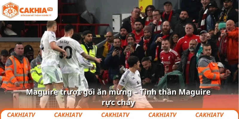 Tinh thần Maguire – khi Man United thắng bằng… niềm tin 1 Maguire trượt gối ăn mừng – Tinh thần Maguire rực cháy