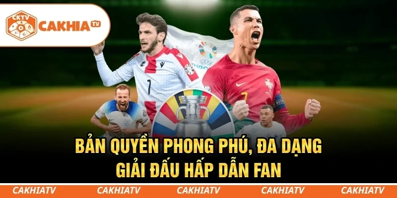 CakhiaTV - Trực tiếp bóng đá miễn phí T5/2026 Full HD #1 5 Bản quyền phong phú, đa dạng giải đấu hấp dẫn fan