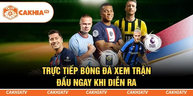 CakhiaTV - Trực tiếp bóng đá miễn phí T5/2026 Full HD #1 1 Trực tiếp bóng đá - Xem trận đấu ngay khi diễn ra